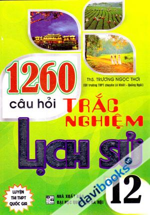 1260 Câu Hỏi Trắc Nghiệm Lịch Sử 12 Luyện Thi THPT Quốc Gia
