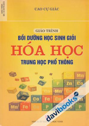 Giáo Trình Bồi Dưỡng Học Sinh Giỏi Hóa Học Trung Học Phổ Thông Tái Bản Lần Thứ Nhất Có Bổ Sung Sửa Chữa 