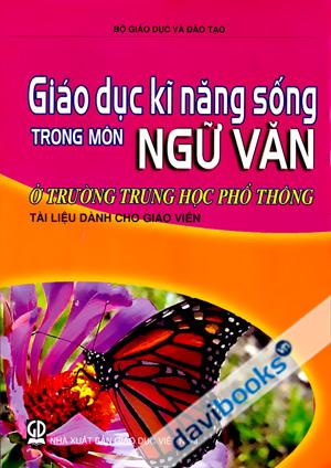 Giáo Dục Kĩ Năng Sống Trong Môn Ngữ Văn Ở Trường Trung Học Phổ Thông Tài Liệu Dành Cho Giáo Viên