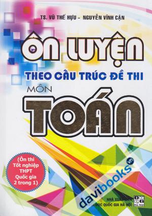 Ôn Luyện Theo Cấu Trúc Đề Thi Môn Toán