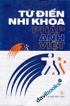 Từ Điển Nhi Khoa Pháp Anh Việt