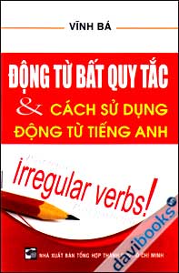 Động Từ Bất Quy Tắc Và Cách Sử Dụng Động Từ Tiếng Anh