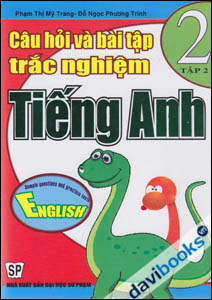 Câu Hỏi Và Bài Tập Trắc Nghiệm Tiếng Anh 2 (Tập 2)