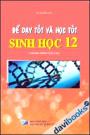 Để dạy tốt và học tốt Sinh học 12 Nâng Cao