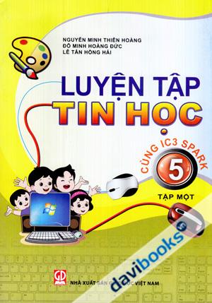 Luyện Tập Tin Học Cùng IC3 Spark Lớp 5 (Tập 1)