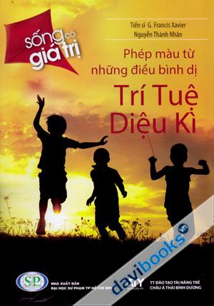 Sống Có Giá Trị Phép Màu Từ Những Điều Bình Dị Trí Tuệ Kì Diệu