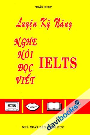 Luyện Kỹ Năng Nghe Nói Đọc Viết IELTS (Chưa Kèm CD)