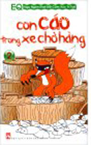 EQ Ngụ Ngôn Khơi Mở Cảm Xúc Trí Tuệ Tập 2: Con Cáo Trong Xe Chở Hàng 