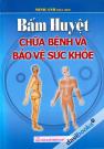 Bấm Huyệt Chữa Bệnh Và Bảo Vệ Sức Khỏe