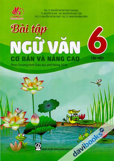 Bài Tập Ngữ Văn Cơ Bản Và Nâng Cao 6 Tập 1 (Theo Chương Trình Giáo Dục Phổ Thông 2018)