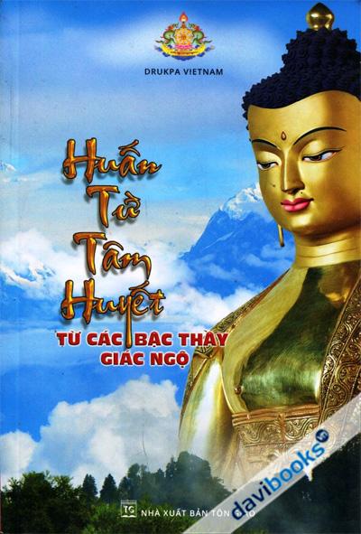 Huấn Từ Tâm Huyết - Từ Các Bậc Thầy Giác Ngộ