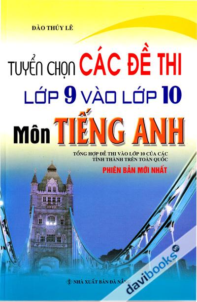 Tuyển Chọn Các Đề Thi Lớp 9 Vào Lớp 10 Môn Tiếng Anh