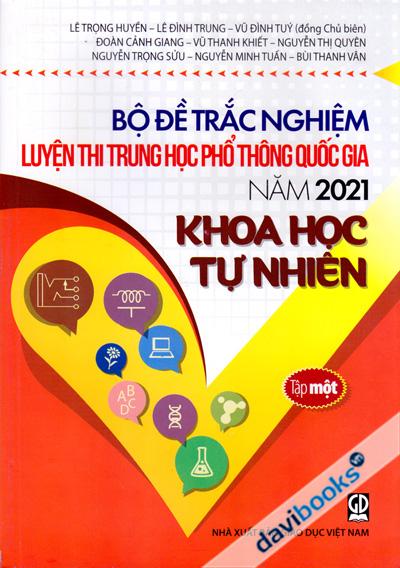 Bộ Đề Trắc Nghiệm Luyện Thi Trung Học Phổ Thông Quốc Gia Năm 2021 Khoa Học Tự Nhiên Tập Một