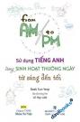 From AM To PM - Sử Dụng Tiếng Anh Trong Sinh Hoạt Thường Ngày Từ Sáng Đến Tối