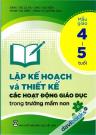 Lập Kế Hoạch Và Thiết Kế Các Hoạt Động Giáo Dục Trong Trường Mầm Non Mẫu Giáo 4 - 5 Tuổi