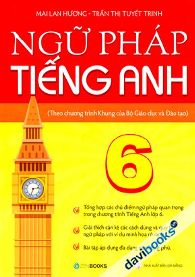 Ngữ Pháp Tiếng Anh 6 (Theo Chương Trình Khung Của Bộ Giáo Dục Và Đào Tạo)
