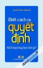 Biết Cách Ra Quyết Định Khi Lúng Túng Bạn Làm Gì