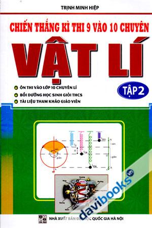Chiến Thắng Kì Thi 9 Vào 10 Chuyên Môn Vật Lí Tập 2