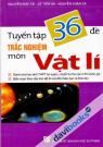Tuyển Tập 36 Đề Trắc Nghiệm Môn Vật Lí 
