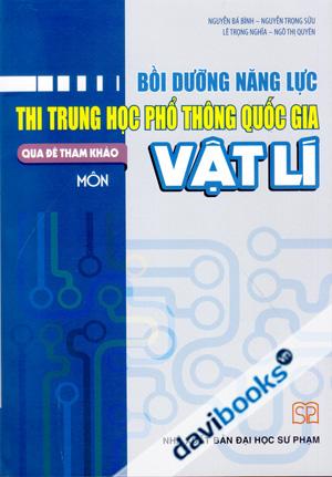 Bồi Dưỡng Năng Lực Thi Trung Học Phổ Thông Quốc Gia Qua Đề Tham Khảo Môn Vật Lí