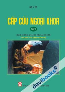 Cấp Cứu Ngoại Khoa Tập 1 Dùng Cho Đào Tạo Bác Sỹ Và Học Viên Sau Đại Học