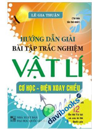 Hướng Dẫn giải bài tập trắc nghiệm Vật lí 12 Cơ học và điện xoay chiều