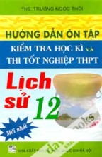 Hướng Dẫn Ôn Tập Kiểm Tra Học Kì và Thi Tốt Nghiệp THPT Lịch Sử 12