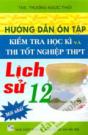 Hướng Dẫn Ôn Tập Kiểm Tra Học Kì và Thi Tốt Nghiệp THPT Lịch Sử 12