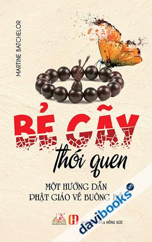 Bẽ Gãy Thói Quen Một Hướng Dẫn Phật Giáo Về Buông Bỏ