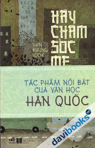 Hãy Chăm Sóc Mẹ (Tác Phẩm Nổi Bật Của Văn Học Hàn Quốc)