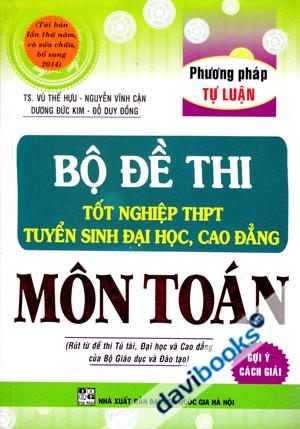 Bộ Đề Thi Tốt Nghiệp THPT Tuyển Sinh Đại Học Cao Đẳng Môn Toán Phương Pháp Tự Luận Bản 2014