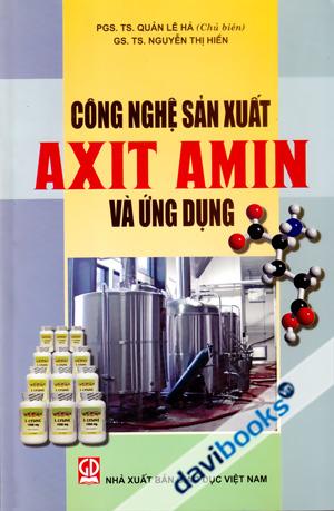Công Nghệ Sản Xuất Axit Amin Và Ứng Dụng
