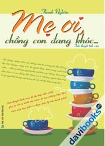Mẹ Ơi, Chồng Con Đang Khóc 