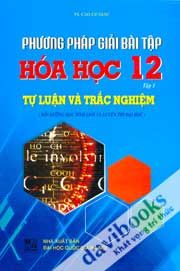Phương Pháp Giải Bài Tập Hóa Học 12 Tự Luận Và Trắc Nghiệm Tập 1