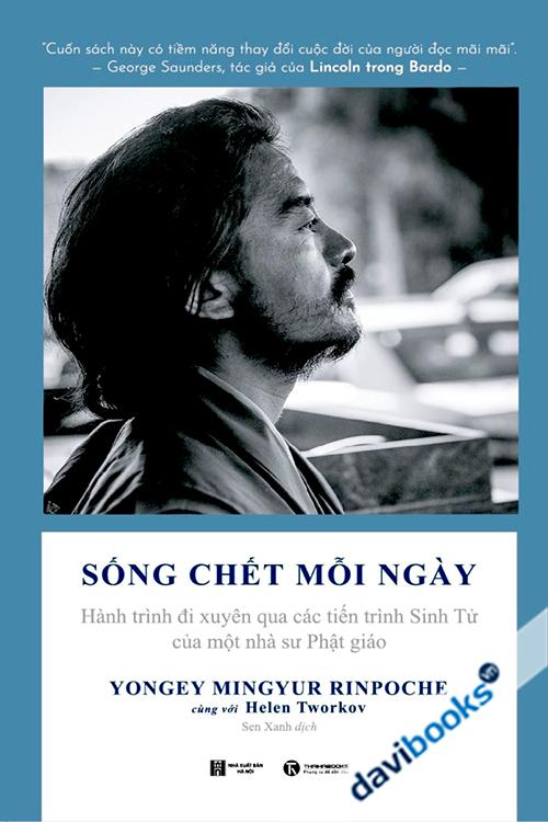 Sống Chết Mỗi Ngày: : Hành Trình Đi Xuyên Qua Các Tiến Trình Sinh Tử Của Một Nhà Sư Phật Giáo