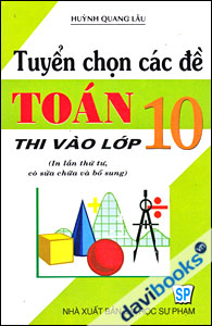 Tuyển Chọn Các Đề Toán Thi Vào Lớp 10