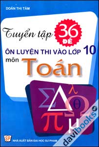 Tuyển Tập 36 Đề Ôn Luyện Thi Vào Lớp 10 Môn Toán