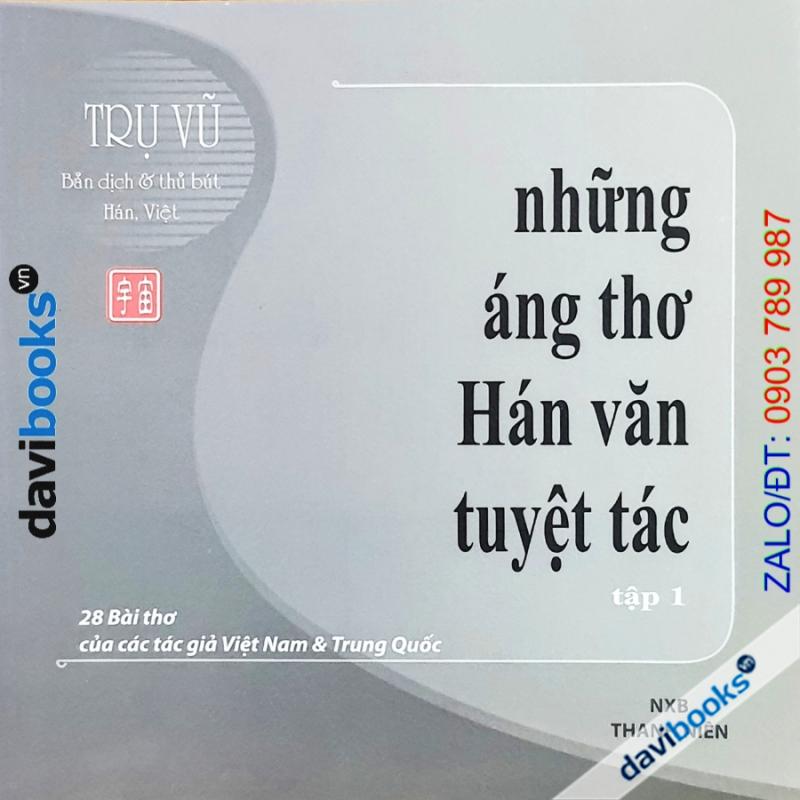 Những Áng Thơ Hán Văn Tuyệt - Trụ Vũ (Thơ Thư Pháp Hán Việt)