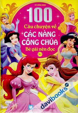 100 Câu Chuyện Về Các Nàng Công Chúa (Bé Gái Nên Đọc)