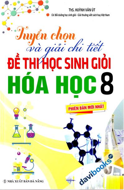 Tuyển Chọn Và Giải Chi Tiết Đề Thi Học Sinh Giỏi Hóa Học 8