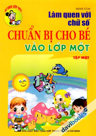 Làm Quen Với Chữ Số Tập 1 - Chuẩn Bị Cho Bé Vào Lớp Một (Minh Tâm)