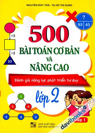 500 Bài Toán Cơ Bản Và Nâng Cao Lớp 2 Tập 1 (Đánh Giá Năng Lực Phát Triển Tư Duy)