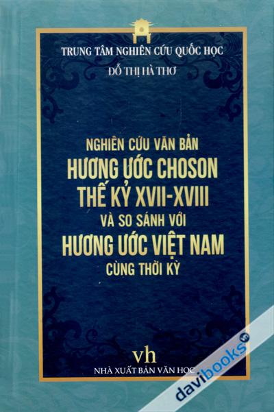 Nghiên Cứu Văn Bản Hương Ước Choson Thế Kỷ XVII-XVIII Và So Sánh Với Hương Ước Việt Nam Cùng Thời Kỳ (Bìa Cứng)