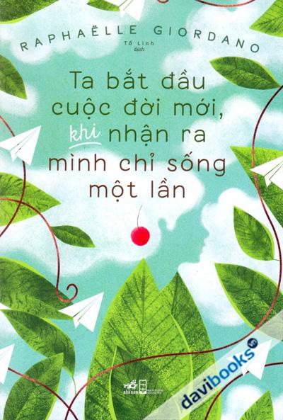 Ta Bắt Đầu Cuộc Đời Mới Khi Nhận Ra Mình Chỉ Sống Một Lần