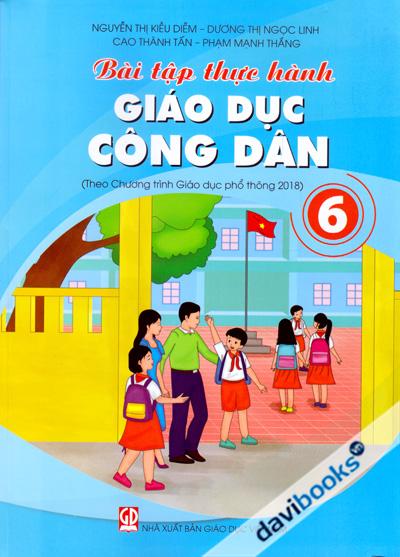 Bài Tập Thực Hành Giáo Dục Công Dân 6 (Theo Chương Trình Giáo Dục Phổ Thông 2018)