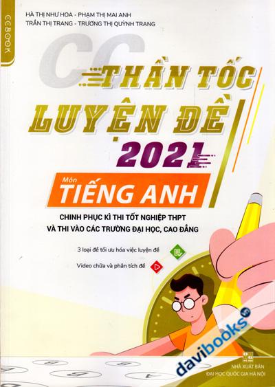 Thần Tốc Luyện Đề 2021 Môn Tiếng Anh (Chinh Phục Kì Thi Tốt Nghiệp THPT Và Thi Vào Các Trường ĐH, CĐ)