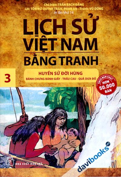 Lịch Sử Việt Nam Bằng Tranh 3 Huyền Sử Đời Hùng (Bánh Chưng Bánh Giầy - Trầu Cau - Quả Dưa Đỏ)