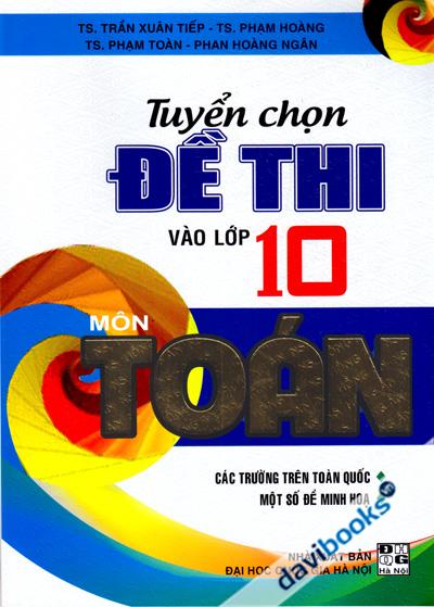 Tuyển Chọn Đề Thi Vào Lớp 10 Môn Toán