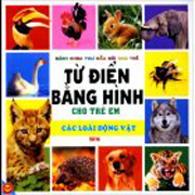 Bách Khoa Thư Đầu Đời Cho Trẻ Từ Điển Bằng Hình Cho Trẻ Em Các Loài Động Vật