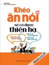 Khéo Ăn Nói Sẽ Có Được Thiên Hạ (Tái Bản 2022)